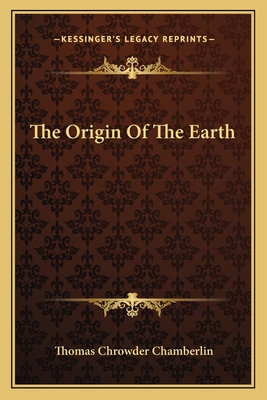 The Origin Of The Earth - Chamberlin, Thomas Chrowder