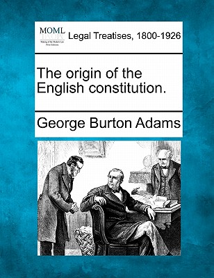 The Origin of the English Constitution. - Adams, George Burton