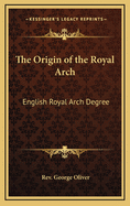 The Origin of the Royal Arch: English Royal Arch Degree
