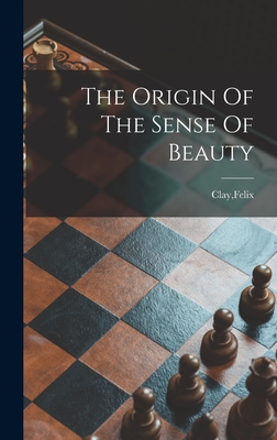 The Origin Of The Sense Of Beauty - Clay, Felix (Creator)