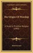 The Origin of Worship: A Study in Primitive Religion (1905)