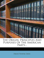 The Origin, Principles and Purposes of the American Party