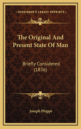 The Original and Present State of Man: Briefly Considered (1836)