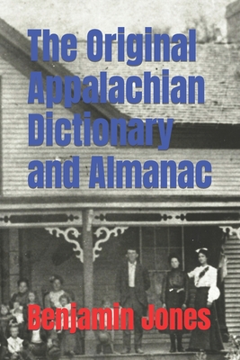 The Original Appalachian Dictionary and Almanac - Jones, Benjamin