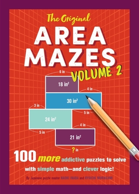The Original Area Mazes, Volume Two: 100 More Addictive Puzzles to Solve with Simple Math - And Clever Logic! - Inaba, Naoki, and Murakami, Ryoichi