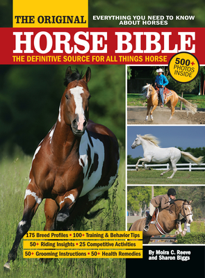 The Original Horse Bible: The Definitive Source for All Things Horse - Reeve, Moira C, and Biggs, Sharon