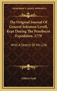 The Original Journal of General Solomon Lovell, Kept During the Penobscot Expedition, 1779: With a Sketch of His Life