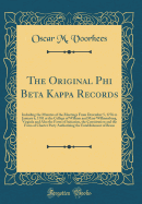 The Original Phi Beta Kappa Records: Including the Minutes of the Meetings from December 5, 1776 to January 6, 1781 at the College of William and Mary Williamsburg, Virginia and Also the Form of Initiation, the Constitution and the Form of Charter Party a