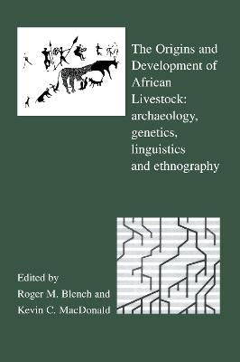 The Origins and Development of African Livestock: Archaeology, Genetics, Linguistics and Ethnography - Blench, Roger, Dr. (Editor), and MacDonald, Kevin (Editor)