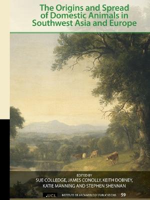 The Origins and Spread of Domestic Animals in Southwest Asia and Europe - Colledge, Sue (Editor), and Conolly, James (Editor), and Dobney, Keith (Editor)