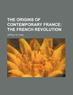 The Origins of Contemporary France: The French Revolution