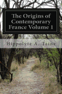The Origins of Contemporary France Volume 1: The Ancient Regime