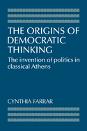 The Origins of Democratic Thinking: The Invention of Politics in Classical Athens