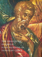 The Origins of El Greco: Icon Painting in Venetian Crete - Drandaki, Anastasia