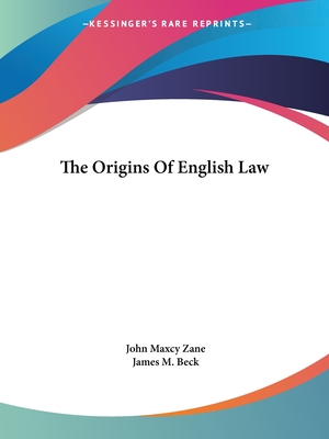 The Origins Of English Law - Zane, John Maxcy, and Beck, James M (Introduction by)