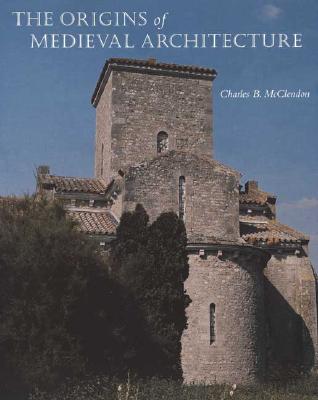 The Origins of Medieval Architecture: Building in Europe, A.D. 600-900 - McClendon, Charles B