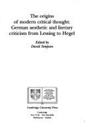 The Origins of Modern Critical Thought: German Aesthetic and Literary Criticism from Lessing to Hegel - Simpson, David (Editor)