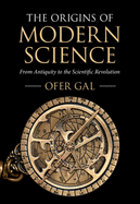 The Origins of Modern Science: From Antiquity to the Scientific Revolution