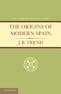 The Origins of Modern Spain - Trend, J. B.