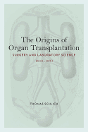The Origins of Organ Transplantation: Surgery and Laboratory Science, 1880-1930