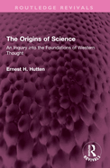 The Origins of Science: An Inquiry Into the Foundations of Western Thought