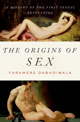 The Origins of Sex: A History of the First Sexual Revolution - Dabhoiwala, Faramerz
