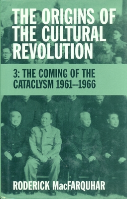 The Origins of the Cultural Revolution: The Coming of the Cataclysm, 1961-1966 - MacFarquhar, Roderick