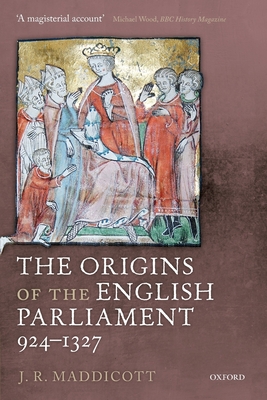The Origins of the English Parliament, 924-1327 - Maddicott, J. R.
