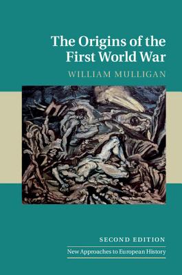 The Origins of the First World War - Mulligan, William