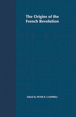 The Origins of the French Revolution - Campbell, Peter (Editor)