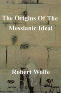 The Origins of the Messianic Ideal
