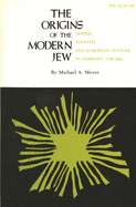 The Origins of the Modern Jew: Jewish Identity and European Culture in Germany, 1749-1824