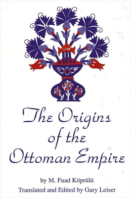 The Origins of the Ottoman Empire - Leiser, Gary, and Koprulu, M Fuad