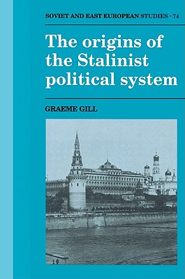 The Origins of the Stalinist Political System - Gill, Graeme