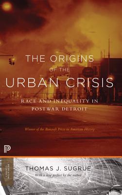 The Origins of the Urban Crisis: Race and Inequality in Postwar Detroit - Updated Edition - Sugrue, Thomas J (Preface by)