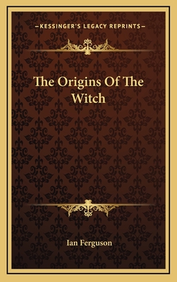 The Origins of the Witch - Ferguson, Ian