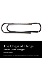 The Origins of Things: Sketches, Models, Prototypes - Grcic, Konstantin, and Newson, Marc, and Sottsass, Ettore