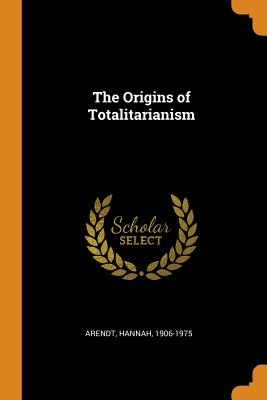 The Origins of Totalitarianism - Arendt, Hannah