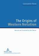 The Origins of Western Notation: Revised and Translated by Neil Moran. with a Report on The Reception of the Universale Neumenkunde, 1970-2010 - Floros, Constantin