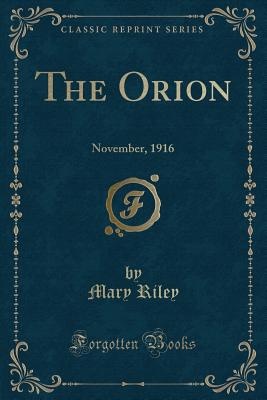 The Orion: November, 1916 (Classic Reprint) - Riley, Mary