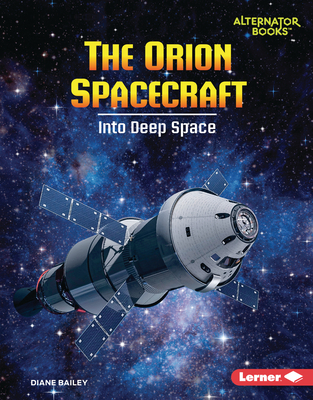 The Orion Spacecraft: Into Deep Space - Bailey, Diane