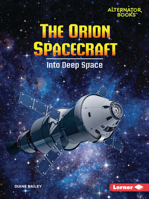 The Orion Spacecraft: Into Deep Space - Bailey, Diane