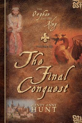 The Orphan and the King: The Final Conquest - Hunt, Wendy Anne