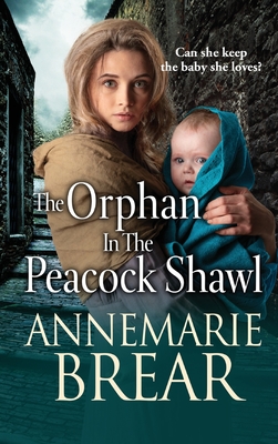 The Orphan in the Peacock Shawl: A gripping historical novel from AnneMarie Brear - AnneMarie Brear