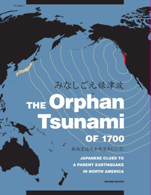 The Orphan Tsunami of 1700: Japanese Clues to a Parent Earthquake in North America - Atwater, Brian F, and Musumi-Rokkaku, Satoko, and Satake, Kenji