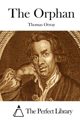 The Orphan - The Perfect Library (Editor), and Otway, Thomas