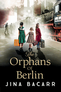 The Orphans of Berlin: The heartbreaking World War 2 historical novel by Jina Bacarr