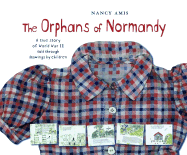 The Orphans of Normandy: A True Story of World War II Told Through Drawings by Children