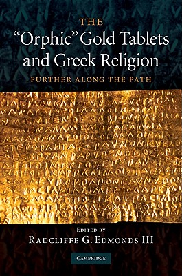 The 'Orphic' Gold Tablets and Greek Religion - Edmonds, Radcliffe G, III (Editor)