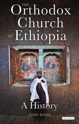 The Orthodox Church of Ethiopia: A History - Binns, John, Dr.